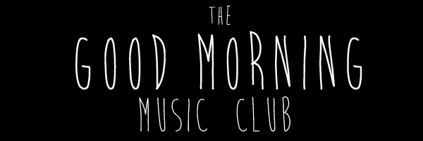 the good morning music club.